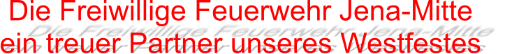 Die Freiwillige Feuerwehr Jena-Mitte ein treuer Partner unseres Westfestes