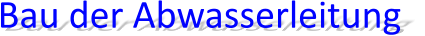 Bau der Abwasserleitung