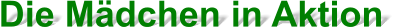 Die Mädchen in Aktion