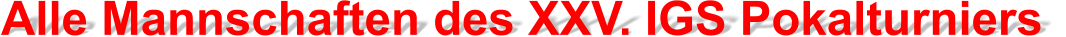 Alle Mannschaften des XXV. IGS Pokalturniers